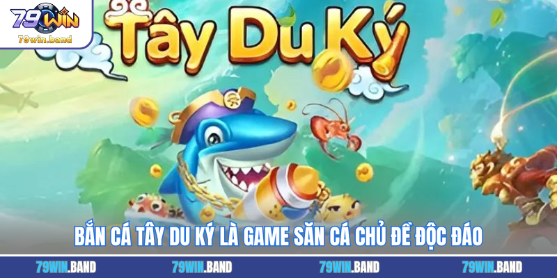 Bắn cá Tây Du Ký là game săn cá chủ đề độc đáo