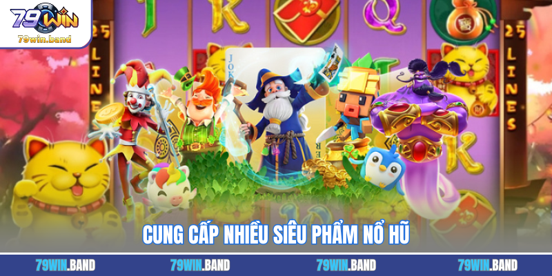 Cung cấp nhiều siêu phẩm nổ hũ