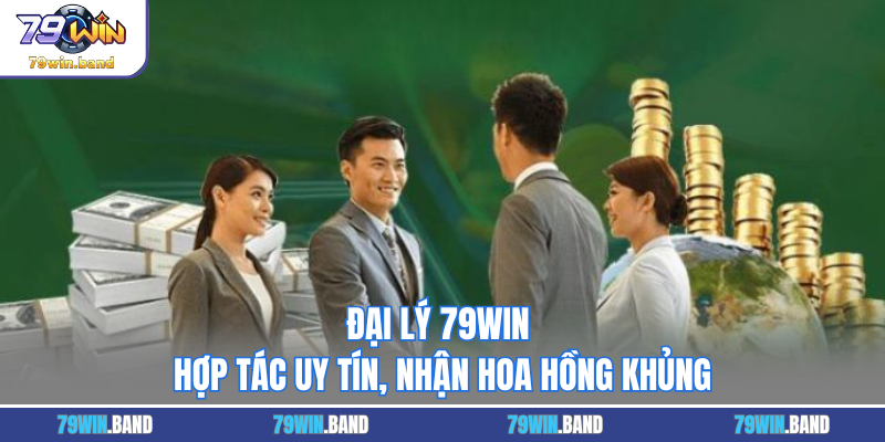 Đại Lý 79WIN - Hợp Tác Uy Tín, Nhận Hoa Hồng Khủng