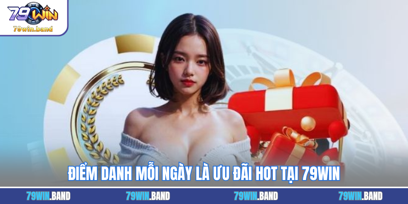 Điểm danh mỗi ngày là ưu đãi hot tại 79WIN
