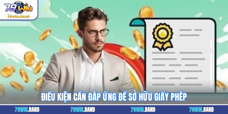 Điều kiện cần đáp ứng để sở hữu giấy phép