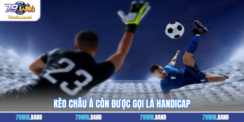 Kèo châu Á còn được gọi là Handicap