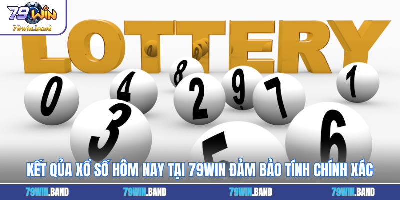 Kết qủa xổ số hôm nay tại 79WIN đảm bảo tính chính xác