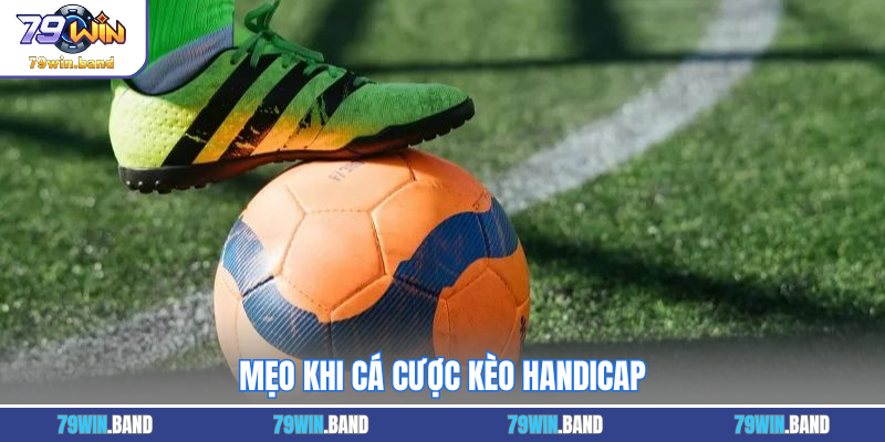 Mẹo khi cá cược kèo Handicap