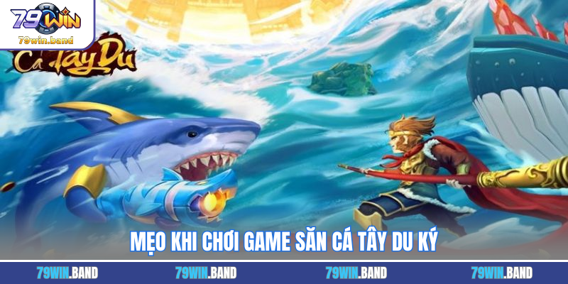 Mẹo khi chơi game săn cá Tây Du Ký
