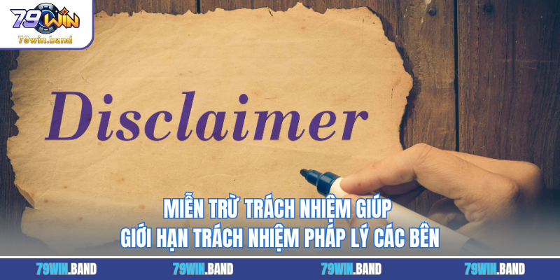 Miễn trừ trách nhiệm giúp giới hạn trách nhiệm pháp lý các bên