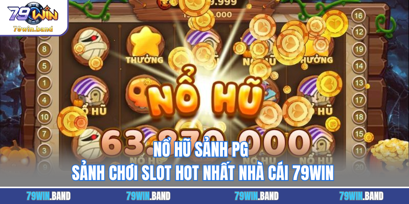 Nổ Hũ Sảnh PG - Sảnh Chơi Slot Hot Nhất Nhà Cái 79WIN