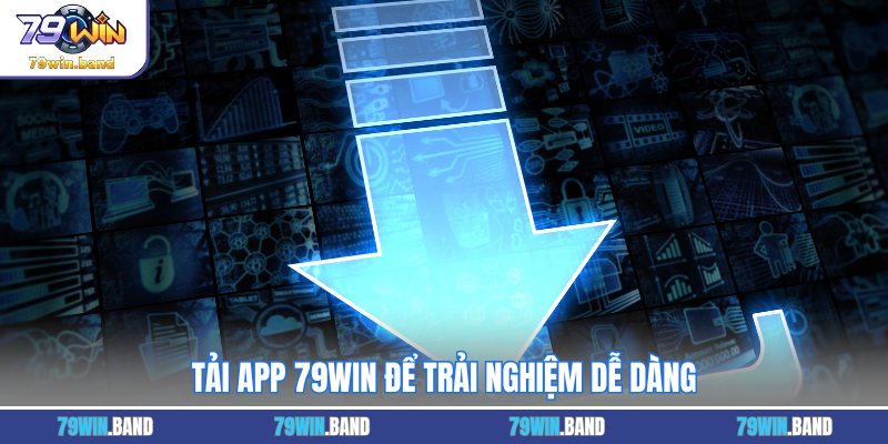 Tải App 79WIN - Trải Nghiệm Cá Cược Linh Hoạt Trên Thiết Bị